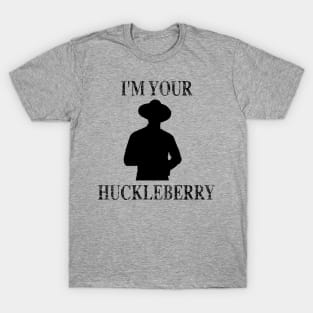 I'm Your Huckleberry T-Shirt